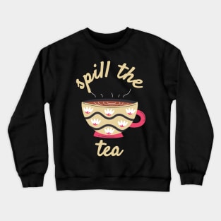 Spill The Tea Crewneck Sweatshirt